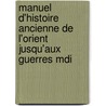 Manuel D'Histoire Ancienne de L'Orient Jusqu'aux Guerres Mdi by Fran?ois Lenormant