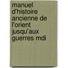 Manuel D'Histoire Ancienne de L'Orient Jusqu'aux Guerres Mdi door Onbekend