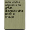 Manuel Des Aspirants Au Grade D'Ingnieur Des Ponts Et Chauss door Jules Regnault