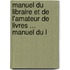 Manuel Du Libraire Et de L'Amateur de Livres ... Manuel Du L
