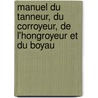 Manuel Du Tanneur, Du Corroyeur, de L'Hongroyeur Et Du Boyau door Julia De Fontenelle