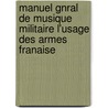 Manuel Gnral de Musique Militaire L'Usage Des Armes Franaise door Georges Kastner
