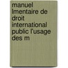 Manuel Lmentaire de Droit International Public L'Usage Des M door Renï¿½ Foignet
