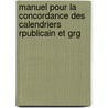 Manuel Pour La Concordance Des Calendriers Rpublicain Et Grg door Antoine Augustin Renouard