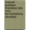 Manuel Pratique D'Analyse Des Vins, Fermentations, Alcoolisa door Douard Robinet