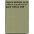 Manuel Pratique de La Culture Maraichre de Paris Manuel Prat