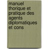 Manuel Thorique Et Pratique Des Agents Diplomatiques Et Cons door Ernest Lehr