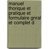 Manuel Thorique Et Pratique Et Formulaire Gnral Et Complet D door douard Clerc
