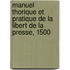 Manuel Thorique Et Pratique de La Libert de La Presse, 1500