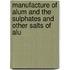 Manufacture of Alum and the Sulphates and Other Salts of Alu