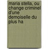 Maria Stella, Ou Change Criminel D'Une Demoiselle Du Plus Ha door Maria Stella [Petronilla [Chiappini]