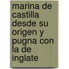 Marina de Castilla Desde Su Origen y Pugna Con La de Inglate door Cesreo Fernndez Duro