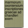 Marmorum Oxoniensium Inscriptiones Graecae Ad Chandleri Exem door University Of O