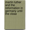 Martin Luther and the Reformation in Germany Until the Close door John Frederick Smith