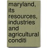 Maryland, Its Resources, Industries and Agricultural Conditi door Company Abell A.S.
