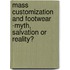 Mass Customization And Footwear -Myth, Salvation Or Reality?