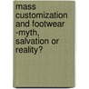 Mass Customization And Footwear -Myth, Salvation Or Reality? door Sergio Dulio