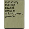 Masses By Maurizio Cazzati, Giovanni Antonio Grossi, Giovann by By Garland.