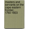 Masters and Servants on the Cape Eastern Frontier, 1760-1803 door Susan Newton-King