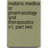 Materia Medica or Pharmacology and Therapeutics V1, Part Two