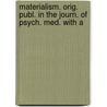 Materialism. Orig. Publ. in the Journ. of Psych. Med. with a door James Michell Winn