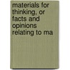 Materials for Thinking, or Facts and Opinions Relating to Ma door Onbekend