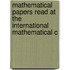 Mathematical Papers Read at the International Mathematical C