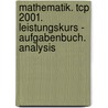 Mathematik. Tcp 2001. Leistungskurs - Aufgabenbuch. Analysis door Onbekend