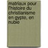 Matriaux Pour L'Histoire Du Christianisme En Gypte, En Nubie