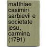 Matthiae Casimiri Sarbievii E Societate Jesu, Carmina (1791) by Mathias Casimirus Sarbievius