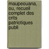 Maupeouana, Ou, Recueil Complet Des Crits Patriotiques Publi