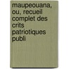 Maupeouana, Ou, Recueil Complet Des Crits Patriotiques Publi by Mathieu Francois Pidanzat De Mairobert