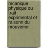 McAnique Physique Ou Trait Exprimental Et Raisonn Du Mouveme by Joseph Mollet