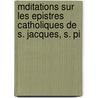 Mditations Sur Les Epistres Catholiques de S. Jacques, S. Pi door Nicolas Le Gros