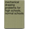 Mechanical Drawing Problems for High Schools, Normal Schools door Emil Fritjoff Kronquist