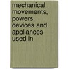 Mechanical Movements, Powers, Devices and Appliances Used in door Gardner Dexter Hiscox