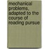 Mechanical Problems, Adapted to the Course of Reading Pursue