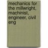 Mechanics for the Millwright, Machinist, Engineer, Civil Eng door Frederick Overman