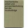 Mechanische Arbeit Und Wrmeentwickelung Bei Der Muskelthtigk by Adolf Fick
