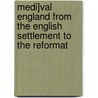 Medi]val England from the English Settlement to the Reformat by Unknown