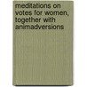 Meditations On Votes For Women, Together With Animadversions door Samuel Mcchord Crothers