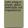 Mehr Erfolg in Physik, Abitur: Elektrizität und Magnetismus door Erhard Weidl