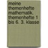Meine Themenhefte Mathematik. Themenhefte 1 bis 6. 3. Klasse