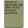 Memoir Of David Hale, Late Editor Of The Journal Of Commerce door David Hale