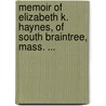 Memoir Of Elizabeth K. Haynes, Of South Braintree, Mass. ... door Isaac Smith