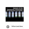 Memoir Of The Centennial Celebration Of Burgoyne's Surrender by William Leete Stone