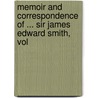 Memoir and Correspondence of ... Sir James Edward Smith, Vol by Pleasance Smith