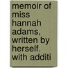 Memoir of Miss Hannah Adams, Written by Herself. with Additi door Hannah Adams