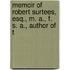 Memoir of Robert Surtees, Esq., M. A., F. S. A., Author of t