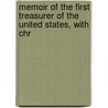 Memoir of the First Treasurer of the United States, with Chr by Michael Reed Minnich